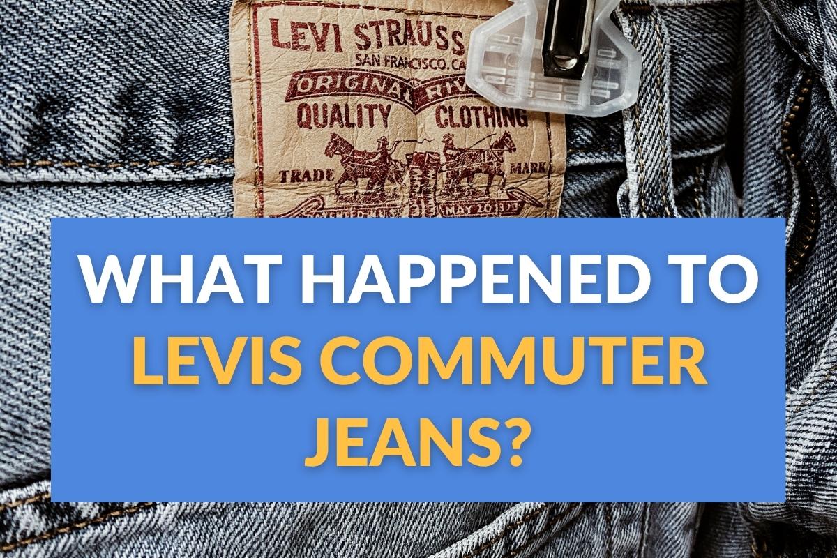 What Happened to Levi's Commuter Jeans? [DISCONTINUED?]