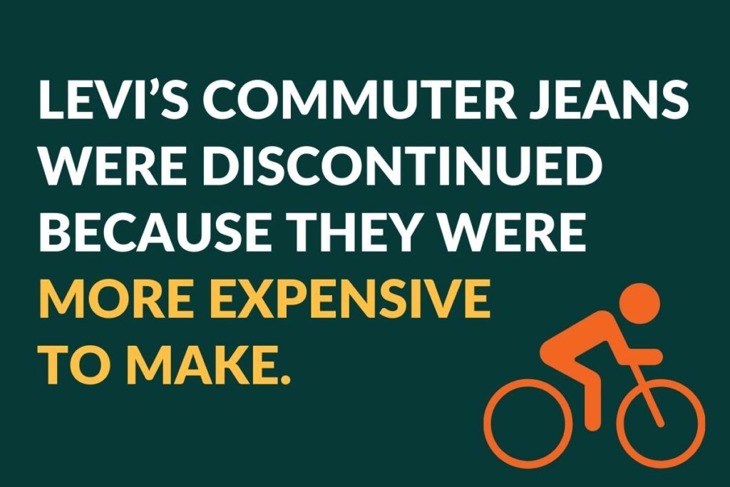 Levi's Commuter jeans were discontinued because they were more expensive to make.