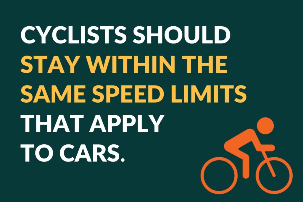 Cyclists should stay within the same speed limits that apply to cars