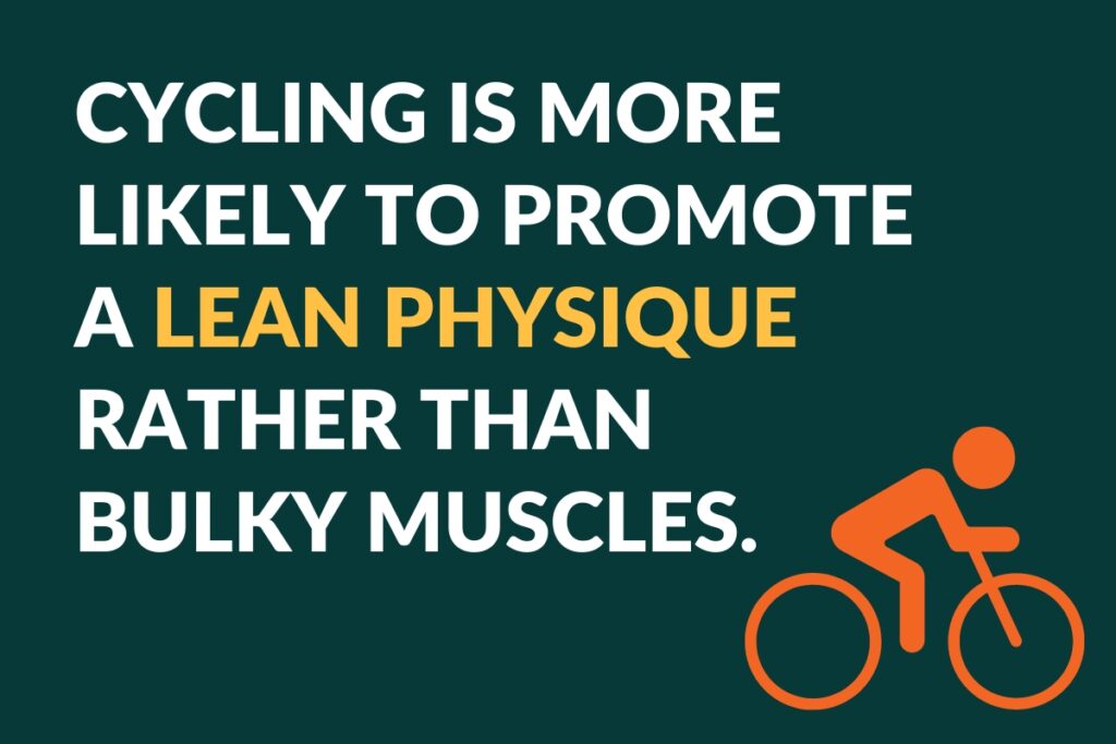 cycing is more likely to promote a lean physique rather than bulky muscles