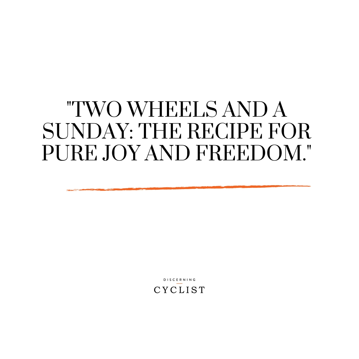 "Two wheels and a Sunday: the recipe for pure joy and freedom."