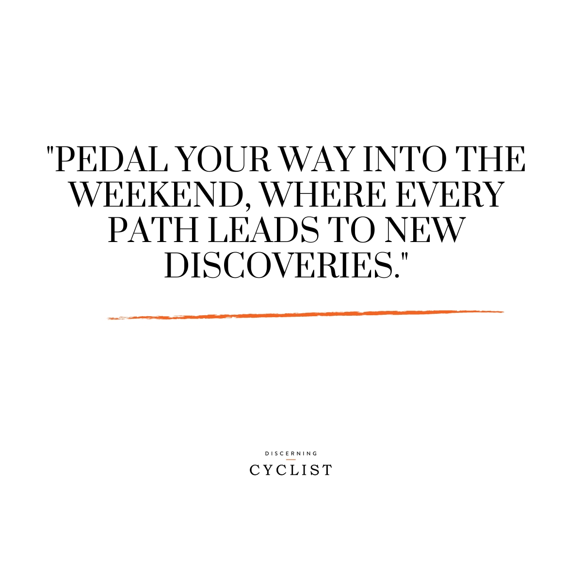 "Pedal your way into the weekend, where every path leads to new discoveries."