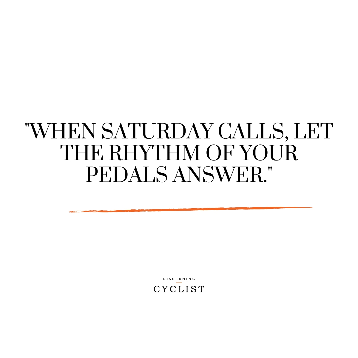 "When Saturday calls, let the rhythm of your pedals answer."
