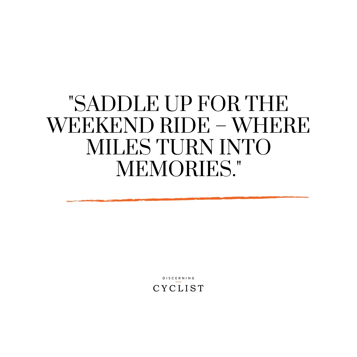 "Saddle up for the weekend ride – where miles turn into memories."