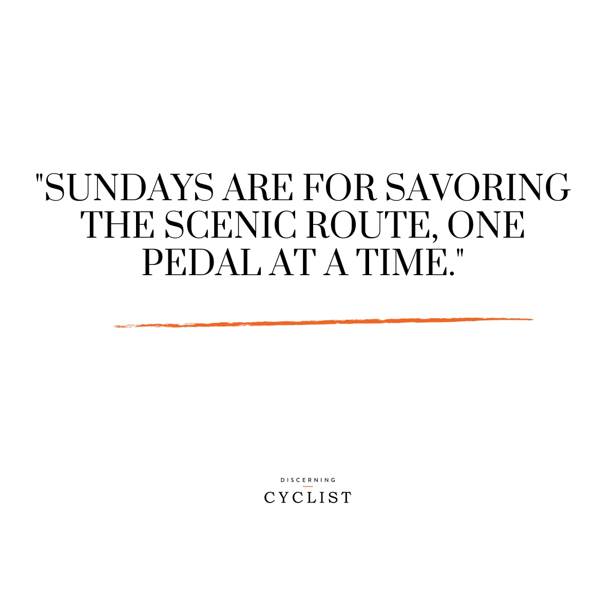 "Sundays are for savoring the scenic route, one pedal at a time."