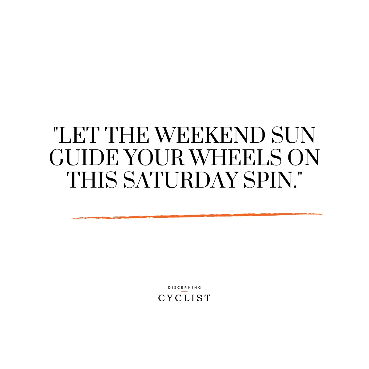 "Let the weekend sun guide your wheels on this Saturday spin."