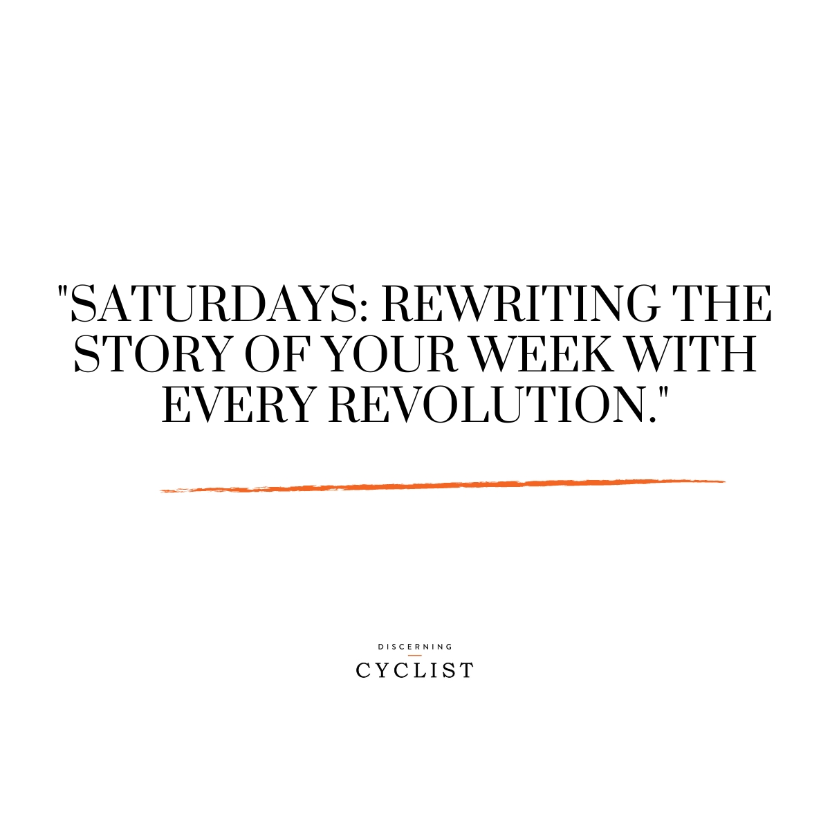 "Saturdays: rewriting the story of your week with every revolution."