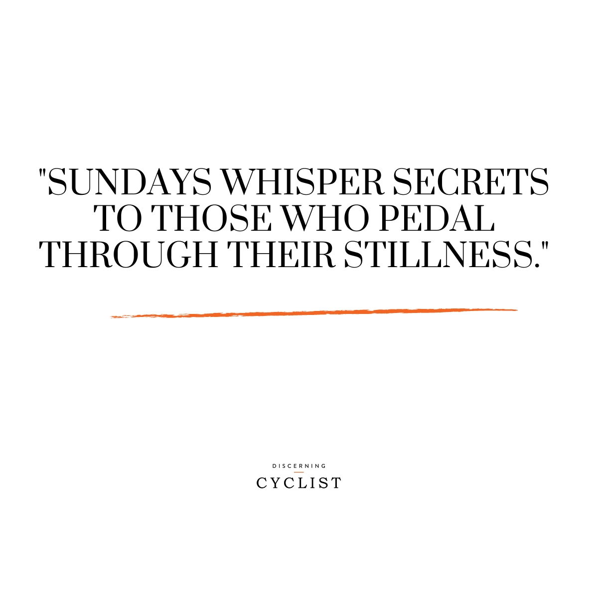 "Sundays whisper secrets to those who pedal through their stillness."