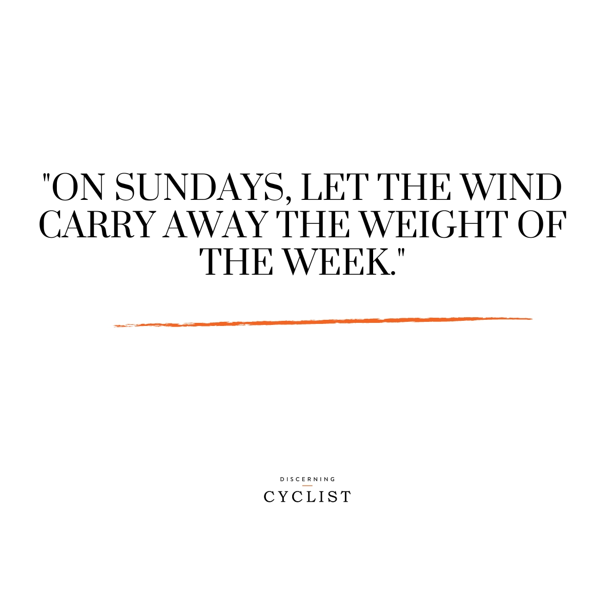 "On Sundays, let the wind carry away the weight of the week."
