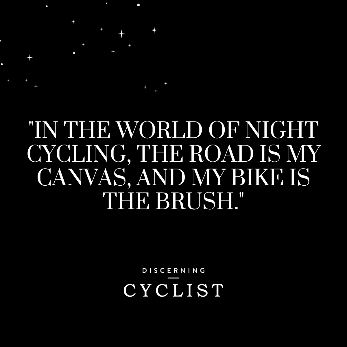 "In the world of night cycling, the road is my canvas, and my bike is the brush."