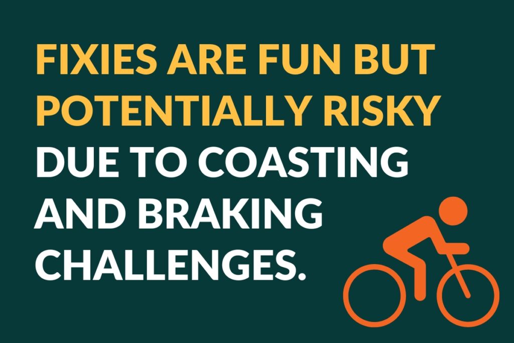 fixies are fun but potentially risk due to coasting and braking challenges
