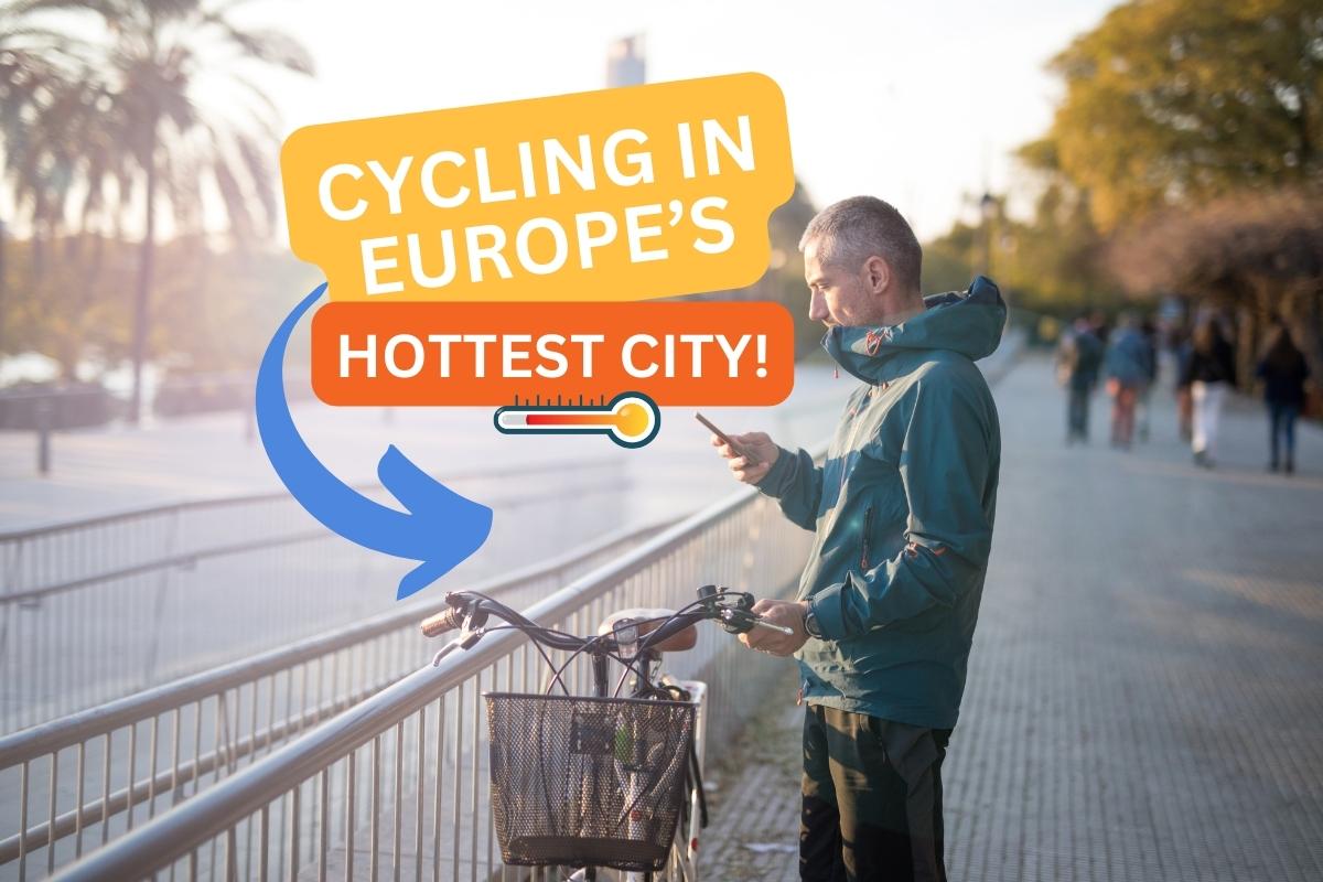 Cycling in Europe's hottest city, Seville.