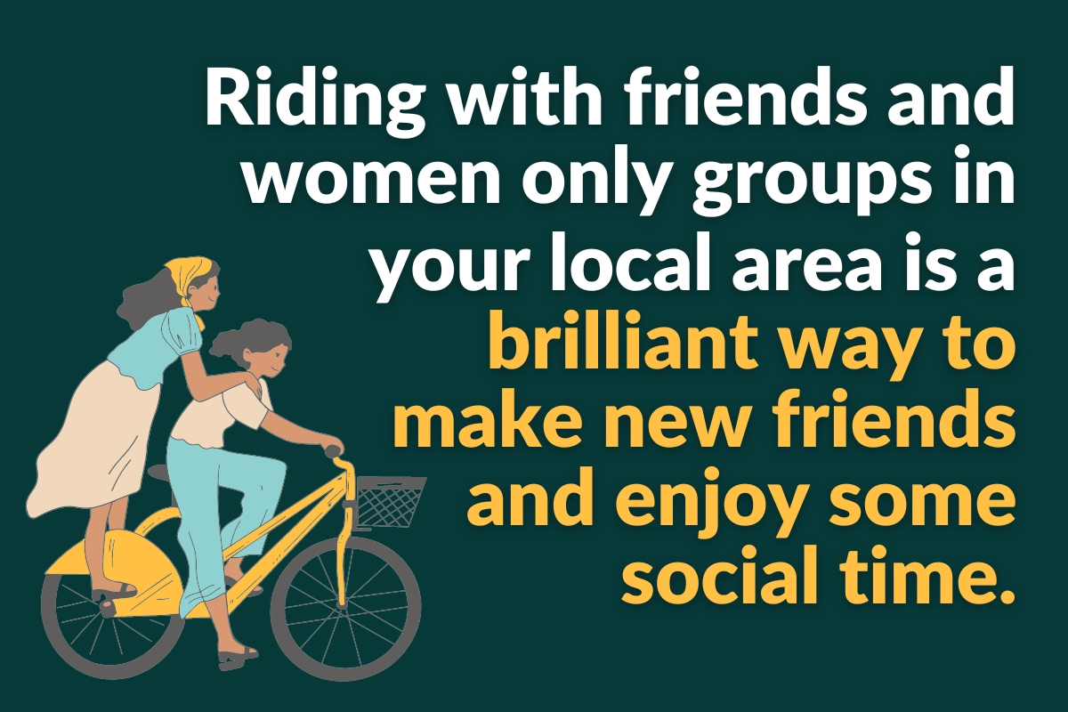 riding with friends and women only groups in your local area is a brilliant way to make new friends and enjoy some social time