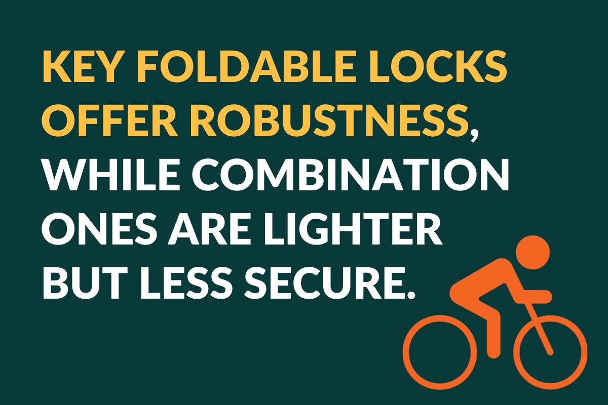key foldable locks offer robustness, whole combination ones are lighter but less secure