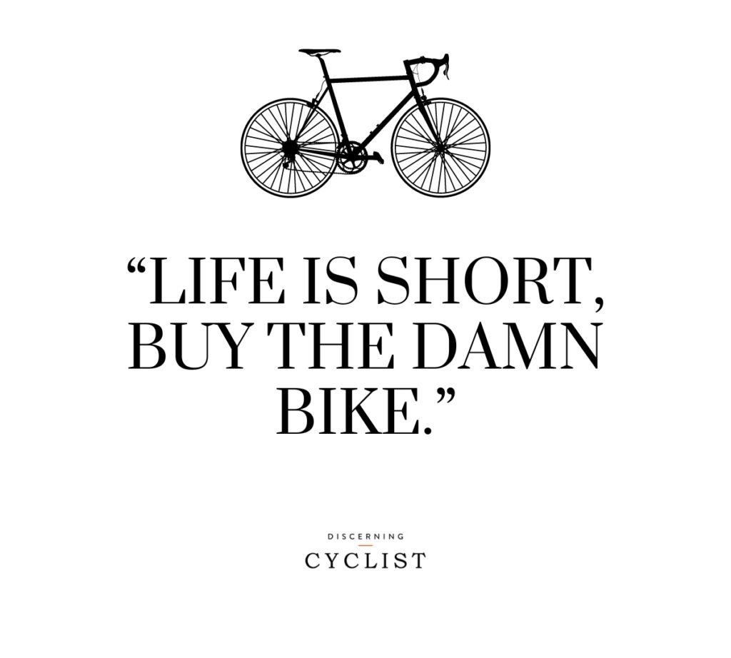 Life is short, buy the damn bike
